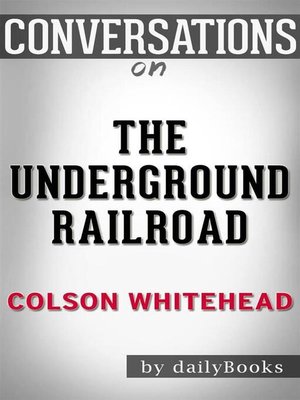 cover image of The Underground Railroad (Pulitzer Prize Winner) (National Book Award Winner) (Oprah's Book Club)--A Novel by Colson Whitehead  | Conversation Starters